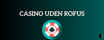Gambling Sider Uden ROFUS Din Guide til Online Spil 2024220394